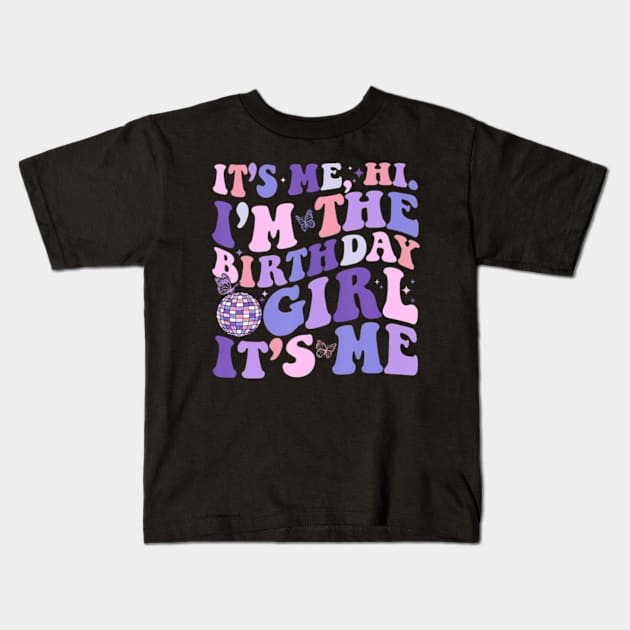 Its Me Hi I'M The Birthday Girl Its Me Birthday Era Party Kids T-Shirt by Fe Din A Di